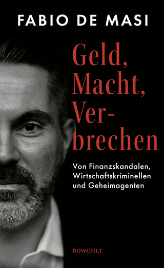 Buchcover von Geld, Macht, Verbrechen: Von Finanzskandalen, Wirtschaftskriminellen und Geheimagenten