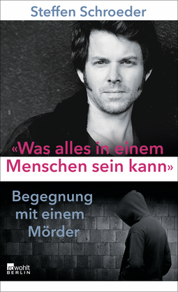 Buchcover von «Was alles in einem Menschen sein kann»: Begegnung mit einem Mörder von Steffen Schroeder