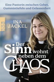 Buchcover von Der Sinn wohnt neben dem Chaos: Eine Pastorin zwischen Gebet, Gummistiefeln und Gelassenheit von Ina Jäckel