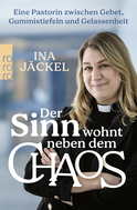 Buchcover von Der Sinn wohnt neben dem Chaos: Eine Pastorin zwischen Gebet, Gummistiefeln und Gelassenheit von Ina Jäckel
