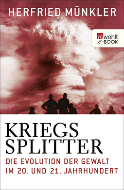 Buchcover von Kriegssplitter: Die Evolution der Gewalt im 20. und 21. Jahrhundert von Herfried Münkler