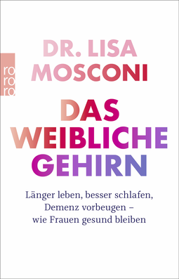 Buchcover von Das weibliche Gehirn: Länger leben, besser schlafen, Demenz vorbeugen - wie Frauen gesund bleiben von Dr. Lisa Mosconi