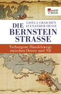 Buchcover von Die Bernsteinstraße: Verborgene Handelswege zwischen Ostsee und Nil von Gisela Graichen, Alexander Hesse