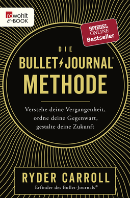 Buchcover von Die Bullet-Journal-Methode: Verstehe deine Vergangenheit, ordne deine Gegenwart, gestalte deine Zukunft von Ryder Carroll