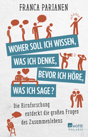 Buchcover von Woher soll ich wissen, was ich denke, bevor ich höre, was ich sage?: Die Hirnforschung entdeckt die großen Fragen des Zusammenlebens von Franca Parianen