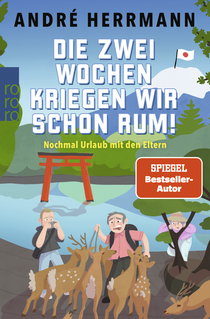 Buchcover von Die zwei Wochen kriegen wir schon rum!: Nochmal Urlaub mit den Eltern