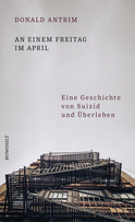 Buchcover von An einem Freitag im April: Eine Geschichte von Suizid und Überleben von Donald Antrim