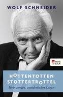 Buchcover von Hottentottenstottertrottel: Mein langes, wunderliches Leben von Wolf Schneider
