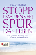 Buchcover von Stopp das Denken, spür das Leben!: Die Tyrannei der negativen Gedanken durchbrechen von Stanley H. Block