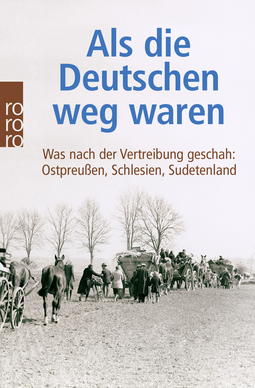 Buchcover von Als die Deutschen weg waren: Was nach der Vertreibung geschah: Ostpreußen, Schlesien, Sudetenland von Adrian von Arburg, Wlodzimierz Borodziej, Juri Kostjaschow, Ulla Lachauer, Hans-Dieter Rutsch, Beate Schlanstein, Christian Schulz