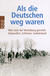 Buchcover von Als die Deutschen weg waren: Was nach der Vertreibung geschah: Ostpreußen, Schlesien, Sudetenland von Adrian von Arburg, Wlodzimierz Borodziej, Juri Kostjaschow, Ulla Lachauer, Hans-Dieter Rutsch, Beate Schlanstein, Christian Schulz