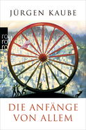 Buchcover von Die Anfänge von allem von Jürgen Kaube