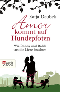 Buchcover von Amor kommt auf Hundepfoten: Wie Bonny und Baldo uns die Liebe brachten von Katja Doubek