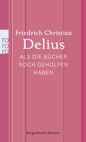 Buchcover von Als die Bücher noch geholfen haben: Biografische Skizzen von Friedrich Christian Delius