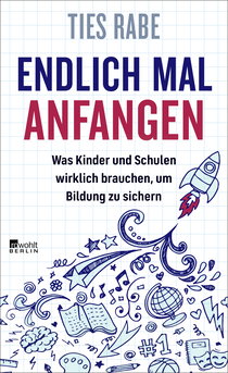 Buchcover von Endlich mal anfangen: Was Kinder und Schulen wirklich brauchen, um Bildung zu sichern von Ties Rabe