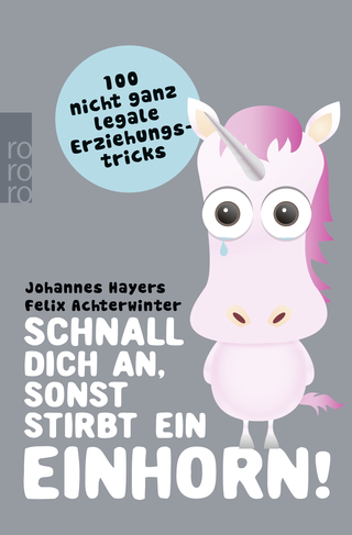 Buchcover von Schnall dich an, sonst stirbt ein Einhorn!: 100 nicht ganz legale Erziehungstricks