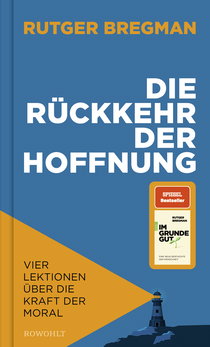 Buchcover von Die Rückkehr der Hoffnung: Vier Lektionen über die Kraft der Moral von Rutger Bregman