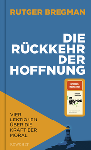 Buchcover von Die Rückkehr der Hoffnung: Vier Lektionen über die Kraft der Moral von Rutger Bregman