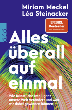 Buchcover von Alles überall auf einmal: Wie Künstliche Intelligenz unsere Welt verändert und was wir dabei gewinnen können von Miriam Meckel, Léa Steinacker
