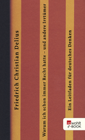 Buchcover von Warum ich schon immer Recht hatte - und andere Irrtümer: Ein Leitfaden für deutsches Denken von Friedrich Christian Delius