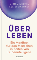 Buchcover von Über Leben: Ein Manifest für den Menschen in Zeiten von Superintelligenz von Miriam Meckel, Léa Steinacker