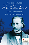 Buchcover von Der Wanderer: Das Leben des Theodor Fontane von Hans-Dieter Rutsch