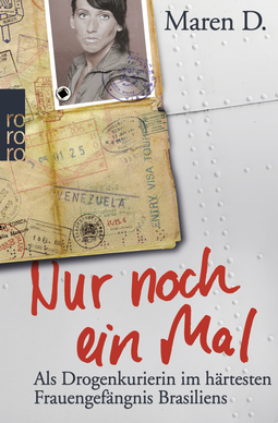 Buchcover von Nur noch ein Mal: Als Drogenkurierin im härtesten Frauengefängnis Brasiliens von Maren D.