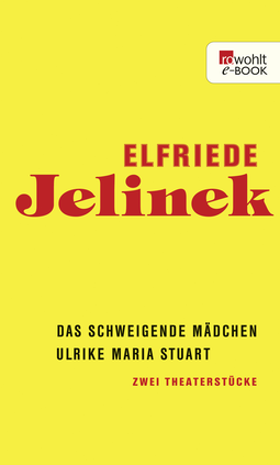 Buchcover von Das schweigende Mädchen / Ulrike Maria Stuart: Zwei Theaterstücke von Elfriede Jelinek