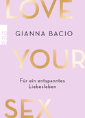 Buchcover von Love Your Sex: Für ein entspanntes Liebesleben von Gianna Bacio