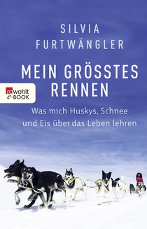 Buchcover von Mein größtes Rennen: Was mich Huskys, Schnee und Eis über das Leben lehren  von Silvia Furtwängler