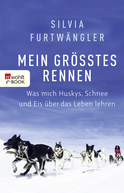 Buchcover von Mein größtes Rennen: Was mich Huskys, Schnee und Eis über das Leben lehren  von Silvia Furtwängler
