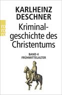 Buchcover von Kriminalgeschichte des Christentums 4: Frühmittelalter: Von König Chlodwig I. (um 500) bis zum Tode Karls 'des Großen' (814) von Karlheinz Deschner