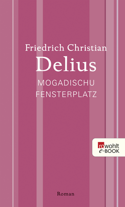 Buchcover von Mogadischu Fensterplatz von Friedrich Christian Delius