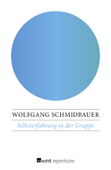 Buchcover von Selbsterfahrung in der Gruppe: Theorie, Praxis, Ergebnisse analytischer Gruppendynamik von Wolfgang Schmidbauer