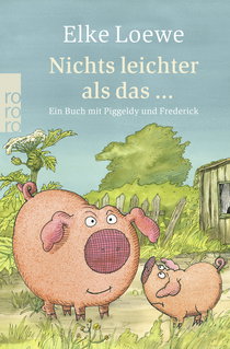 Buchcover von Nichts leichter als das ...: Ein Buch mit Piggeldy und Frederick von Elke Loewe