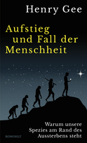 Buchcover von Aufstieg und Fall der Menschheit: Warum unsere Spezies am Rand des Aussterbens steht von Henry Gee
