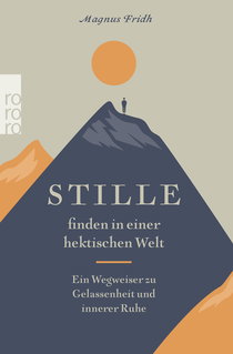 Buchcover von Stille finden in einer hektischen Welt: Ein Wegweiser zu Gelassenheit und innerer Ruhe von Magnus Fridh