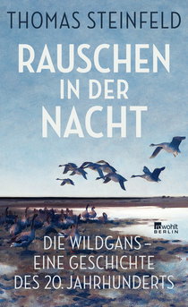 Buchcover von Rauschen in der Nacht: Die Wildgans – eine Geschichte des 20. Jahrhunderts von Thomas Steinfeld