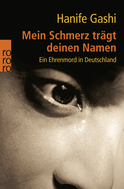 Buchcover von Mein Schmerz trägt deinen Namen: Ein Ehrenmord in Deutschland von Hanife Gashi
