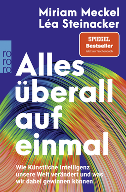 Buchcover von Alles überall auf einmal: Wie Künstliche Intelligenz unsere Welt verändert und was wir dabei gewinnen können von Miriam Meckel, Léa Steinacker