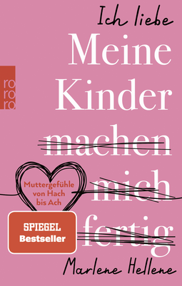 Buchcover von Ich liebe MEINE KINDER machen mich fertig: Muttergefühle von Hach bis Ach von Marlene Hellene