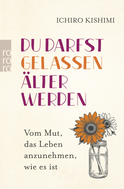Buchcover von Du darfst gelassen älter werden: Vom Mut, das Leben anzunehmen, wie es ist von Ichiro Kishimi