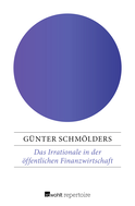 Buchcover von Das Irrationale in der öffentlichen Finanzwirtschaft: Probleme der Finanzpsychologie von Günter Schmölders
