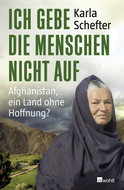 Buchcover von Ich gebe die Menschen nicht auf: Afghanistan, ein Land ohne Hoffnung? von Karla Schefter