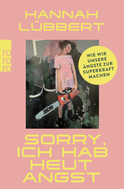 Buchcover von Sorry, ich hab heut Angst : Wie wir unsere Ängste zur Superkraft machen von Hannah Lübbert