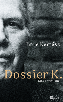 Buchcover von Dossier K.: Eine Ermittlung von Imre Kertész