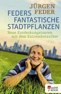 Buchcover von Feders fantastische Stadtpflanzen: Neue Entdeckungstouren mit dem Extrembotaniker von Jürgen Feder