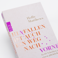 Zusatzmaterial PA 978 3 499 01288 4 detail 032 von Hinfallen ist auch ein Weg nach vorne: In 60 Schritten zu einem glücklicheren Leben von Holly Matthews