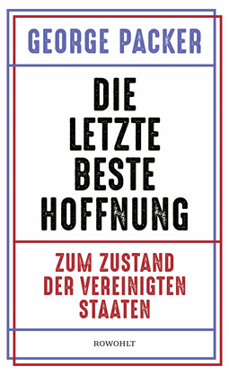 Buchcover von Die letzte beste Hoffnung: Zum Zustand der Vereinigten Staaten von George Packer