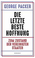 Buchcover von Die letzte beste Hoffnung: Zum Zustand der Vereinigten Staaten von George Packer